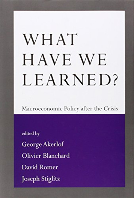 What Have We Learned?: Macroeconomic Policy after the Crisis (MIT Press)