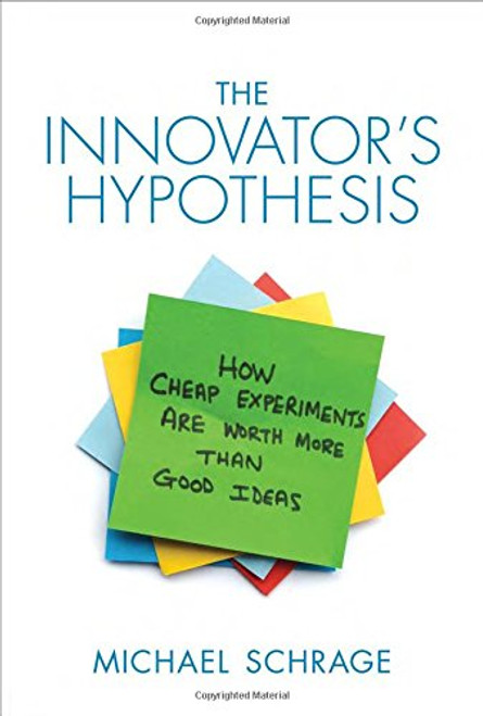 The Innovator's Hypothesis: How Cheap Experiments Are Worth More than Good Ideas (MIT Press)