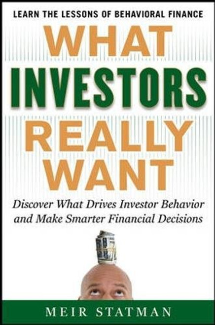 What Investors Really Want: Know What Drives Investor Behavior and Make Smarter Financial Decisions