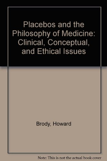 Placebos and the Philosophy of Medicine: Clinical, Conceptual, and Ethical Issues