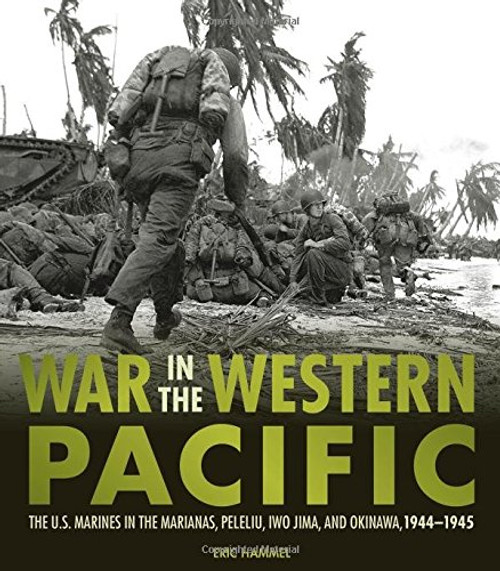 War in the Western Pacific: The U.S. Marines in the Marianas, Peleliu, Iwo Jima, and Okinawa, 1944-1945