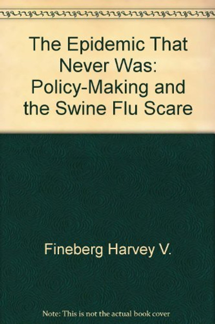 The epidemic that never was: Policy-making and the swine flu scare