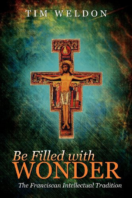 Be Filled with Wonder: The Franciscan Intellectual Tradition