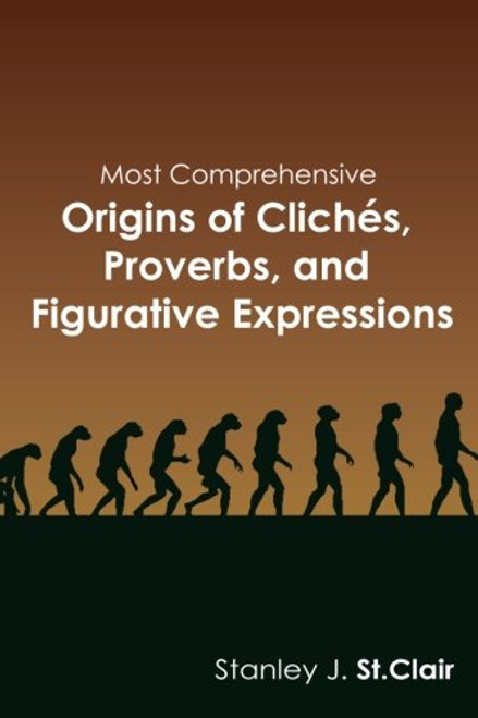 Most Comprehensive Origins of Cliches, Proverbs and Figurative Expressions