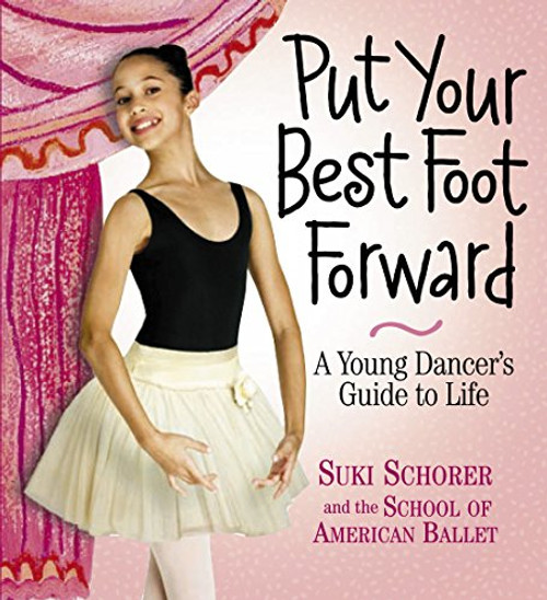 Put Your Best Foot Forward: A Young Dancer's Guide to Life