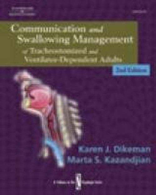 Communication and Swallowing Management of Tracheostomized and Ventilator Dependent Adults (Dysphagia Series) Communication and Swallowing Management of Tracheostomized and Ventilator Dependent Adults (Dysphagia Series)