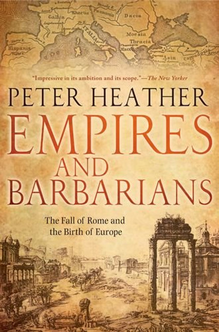 Empires and Barbarians: The Fall of Rome and the Birth of Europe Empires and Barbarians: The Fall of Rome and the Birth of Europe