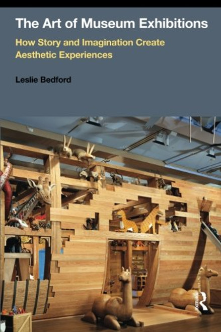 The Art of Museum Exhibitions: How Story and Imagination Create Aesthetic Experiences