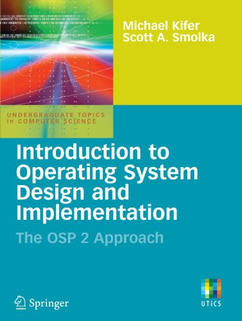 Introduction to Operating System Design and Implementation: The OSP 2 Approach (Undergraduate Topics in Computer Science)