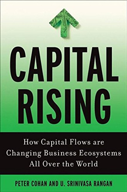 Capital Rising: How Capital Flows Are Changing Business Systems All Over the World
