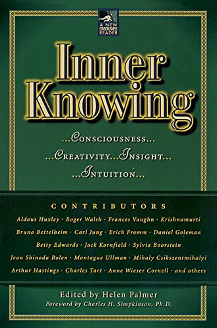 Inner Knowing: Consciousness, Creativity, Insight, and Intuition (New Consciousness Reader)