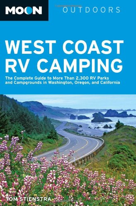 Moon West Coast RV Camping: The Complete Guide to More Than 2,300 RV Parks and Campgrounds in Washington, Oregon, and California (Moon Outdoors)