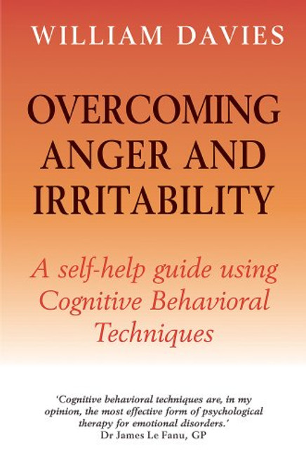 Overcoming Anger and Irritability: A Self-Help Guide Using Cognitive Behavioral Techniques