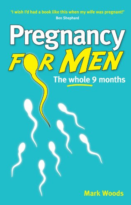 Pregnancy for Men: The Whole Nine Months
