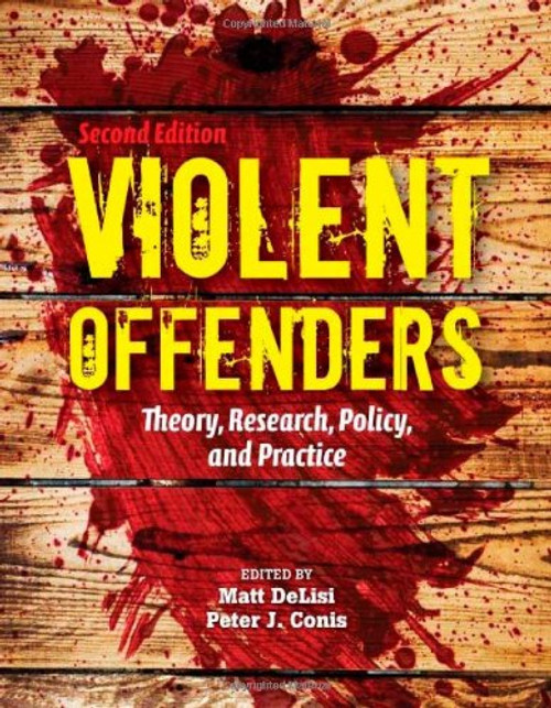 Violent Offenders: Theory, Research, Policy, and Practice