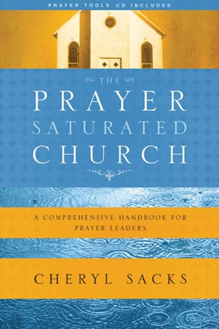 The Prayer-Saturated Church: A Comprehensive Handbook for Prayer Leaders (Design for Discipleship)