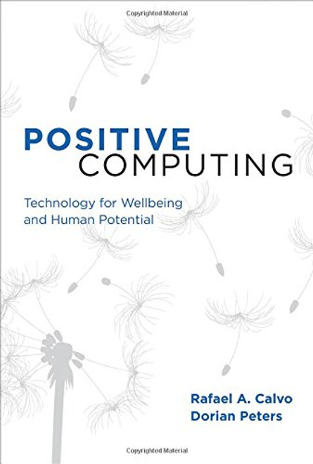 Positive Computing: Technology for Wellbeing and Human Potential (MIT Press)