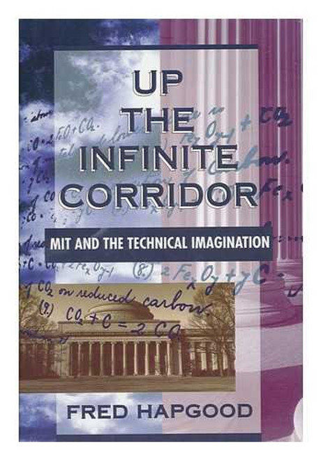 Up The Infinite Corridor: Mit And The Technical Imagination (William Patrick Book)