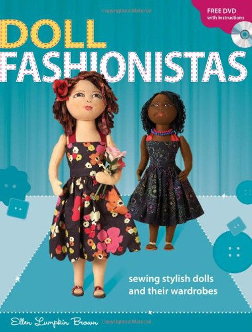 Doll Fashionistas: Beautiful Dolls and Ultra-cool Fashions You Create With Needle and Thread