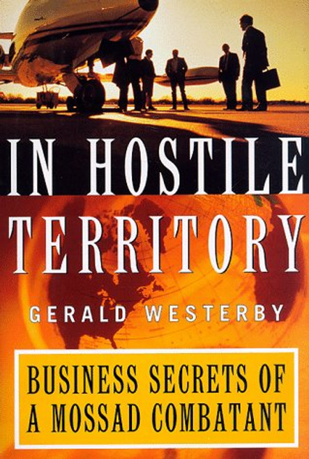 In Hostile Territory : Business Secrets of a Mossad Combatant In Hostile Territory : Business Secrets of a Mossad Combatant