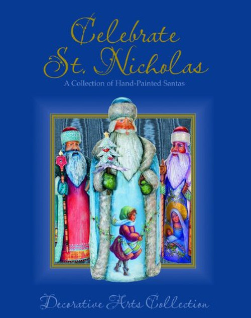 Celebrate St. Nicholas: A Collection of Hand-Painted Santas (Decorative Arts Collection)