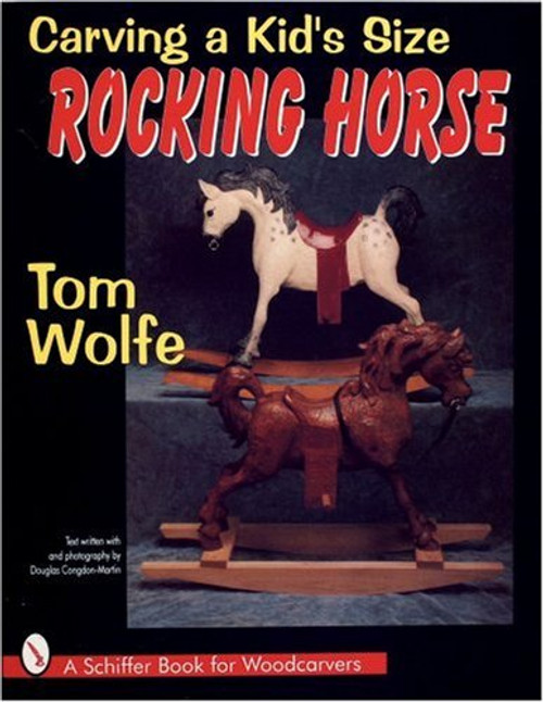 Carving a Kid's Size Rocking Horse (Schiffer Book for Woodcarvers)