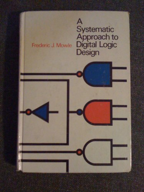 A Systematic Approach to Digital Logic Design (Electrical Engineering)