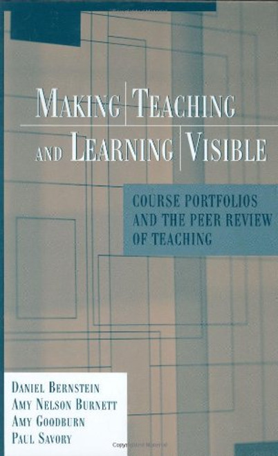 Making Teaching and Learning Visible: Course Portfolios and the Peer Review of Teaching