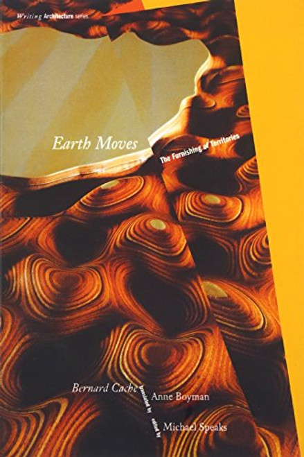 Earth Moves: The Furnishing of Territories (Writing Architecture)