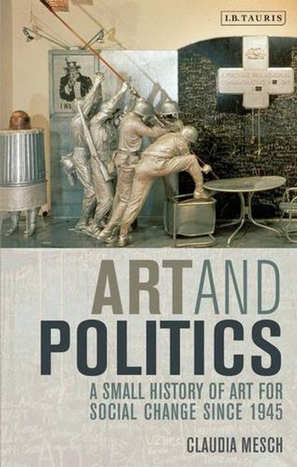Art and Politics: A Small History of Art for Social Change Since 1945