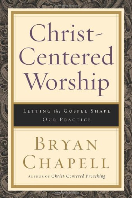 Christ-Centered Worship: Letting the Gospel Shape Our Practice