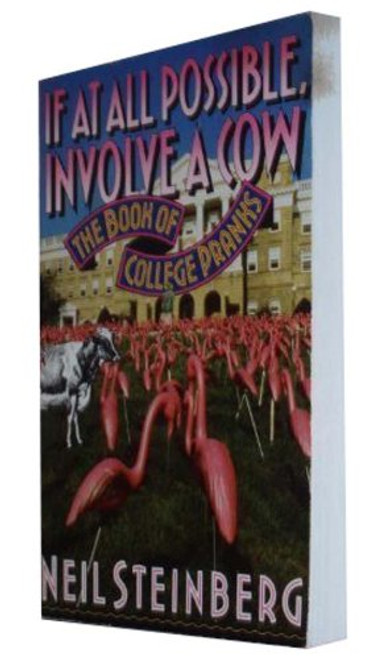 If at All Possible, Involve a Cow: The Book of College Pranks