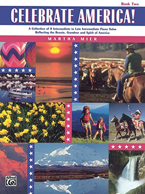Celebrate America! A Collection of 9 Intermediate to Late Intermediate Piano Solos Reflecting the Beauty, Grandeur and Spirit of America, Book 2