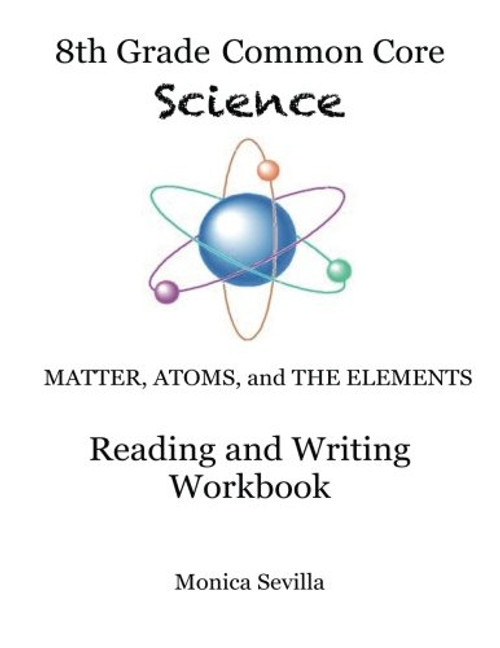 The 8th Grade Common Core Science Reading and Writing Workbook The 8th Grade Common Core Science Reading and Writing Workbook