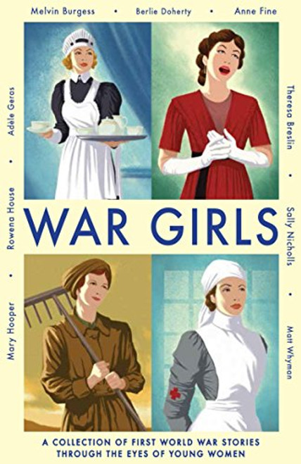 War Girls: A Collection of First World War Stories Through the Eyes of Young Women