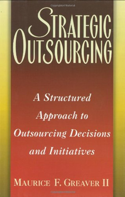 Strategic Outsourcing: A Structured Approach to Outsourcing Decisions and Initiatives