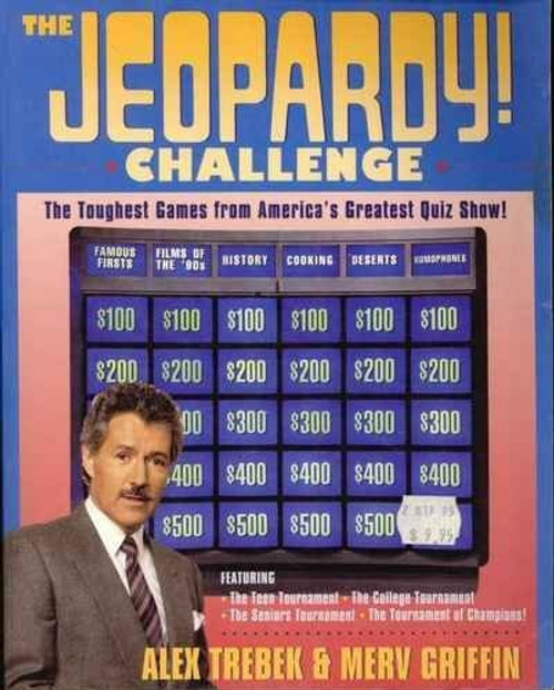 The Jeopardy! Challenge: The Toughest Games from America's Greatest Quiz Show!/ Featuring the Teen Tournament, the College Tournament, the Seniors T