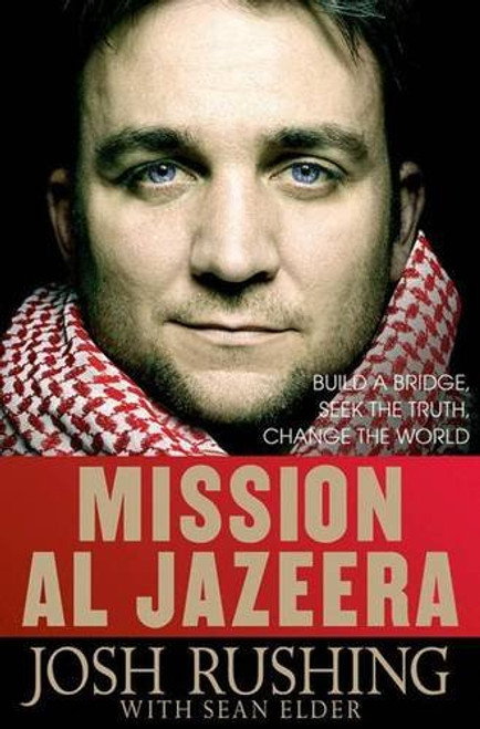 Mission Al-Jazeera: Build a Bridge, Seek the Truth, Change the World