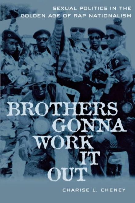 Brothers Gonna Work It Out: Sexual Politics in the Golden Age of Rap Nationalism