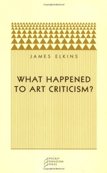 What Happened to Art Criticism? (Prickly Paradigm)