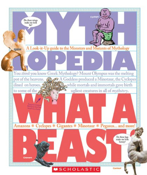 What a Beast!: A Look-it-Up Guide to the Monsters and Mutants of Mythology (Mythlopedia)