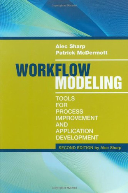 Workflow Modeling: Tools for Process Improvement and Application Development, 2nd Edition