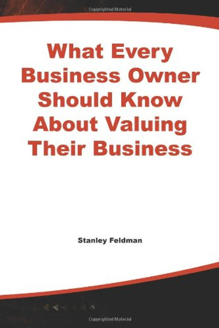 What Every Business Owner Should Know About Valuing Their Business