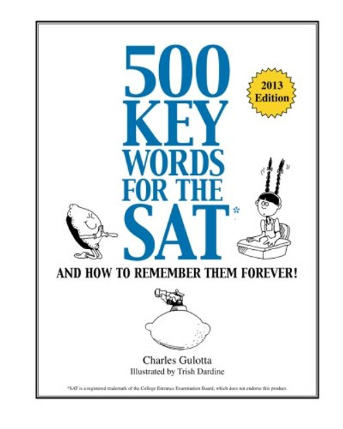 500 Key Words for the SAT, and How to Remember Them Forever!
