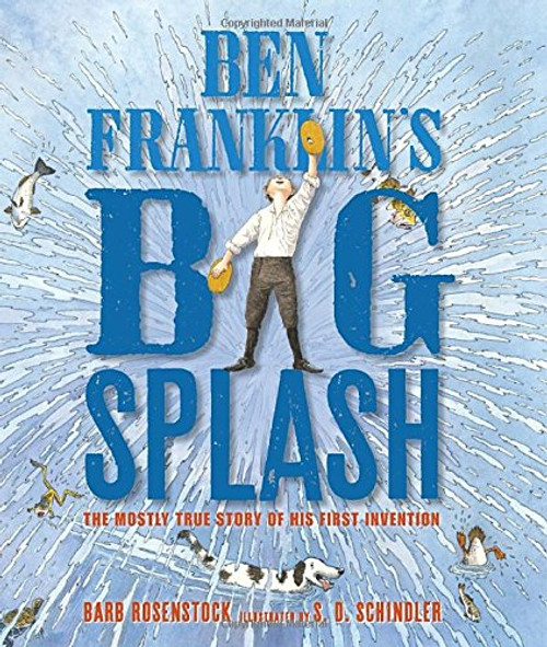 Ben Franklin's Big Splash: The Mostly True Story of His First Invention