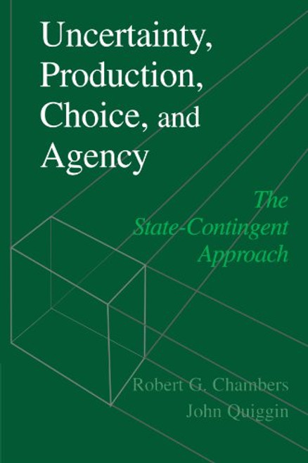 Uncertainty, Production, Choice, and Agency: The State-Contingent Approach