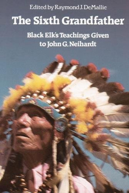The Sixth Grandfather:  Black Elk's Teachings Given to John G. Neihardt