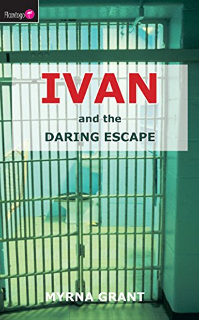 Ivan And the Daring Escape (Flamingo Fiction 9-13s)