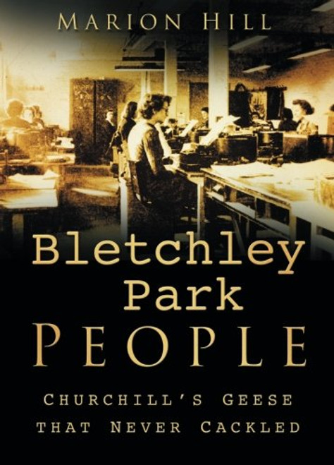 Bletchley People: Churchill's Geese That Never Cackled