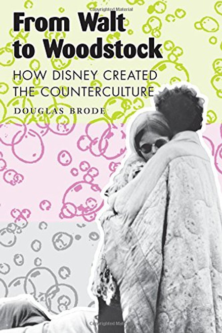 From Walt to Woodstock: How Disney Created the Counterculture